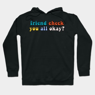 Friend Check You All Okay? Retro Vintage Trendy Meme Quote Saying Hoodie